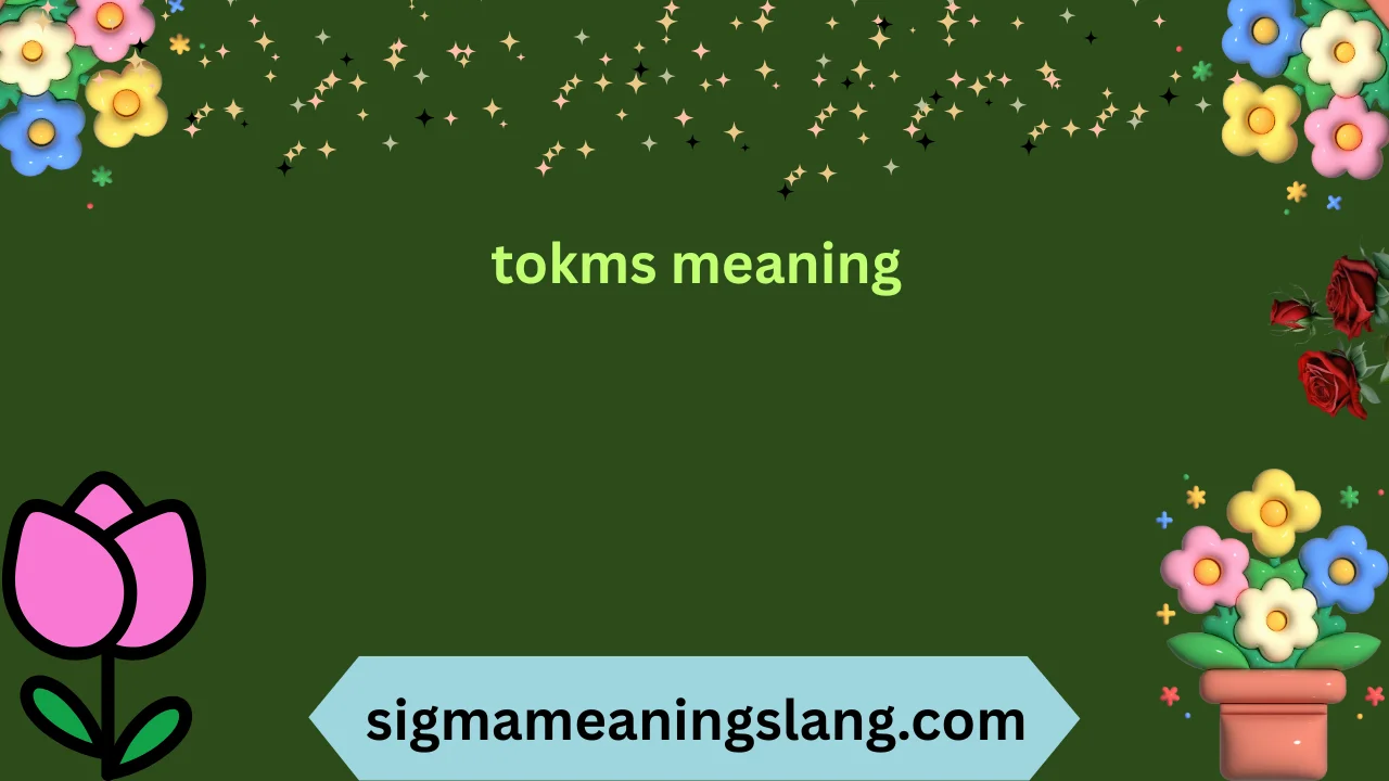 tokms meaning