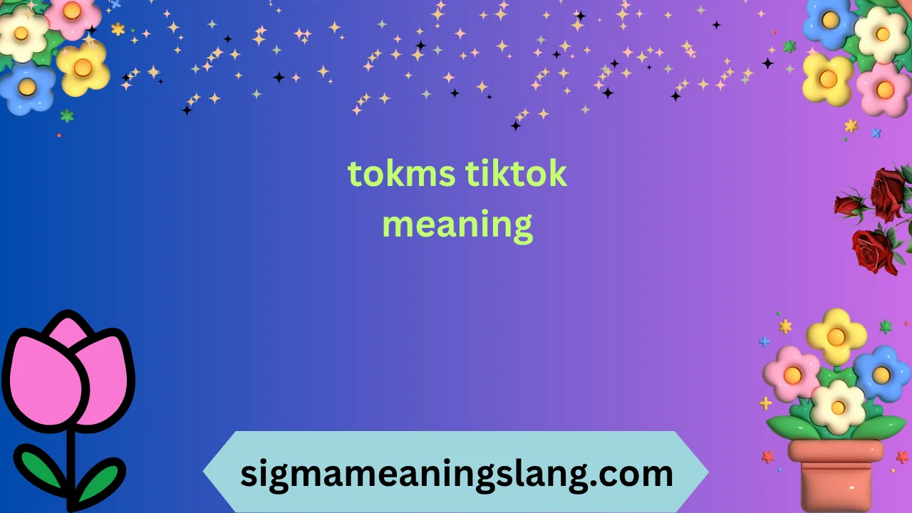 tokms tiktok meaning