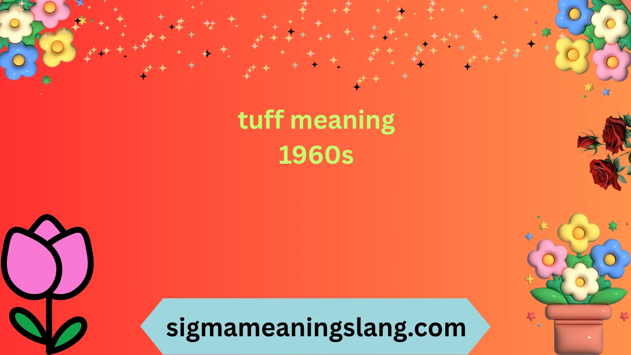 tuff meaning 1960s
