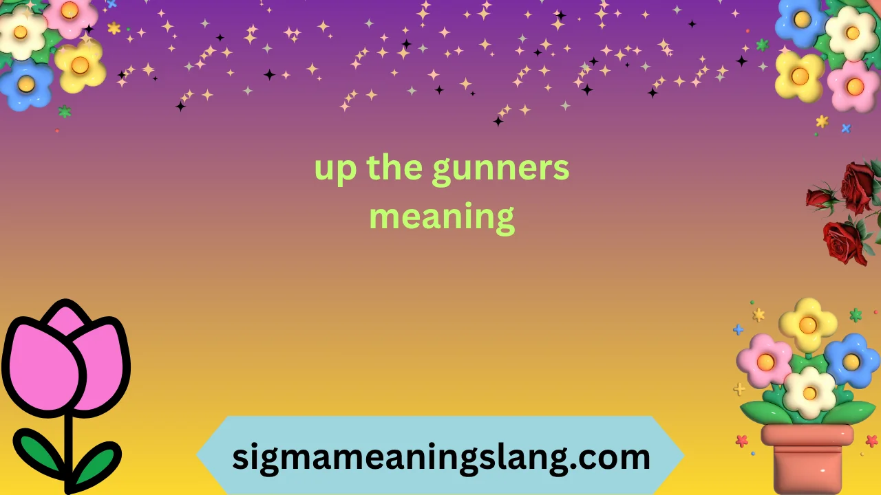 up the gunners meaning