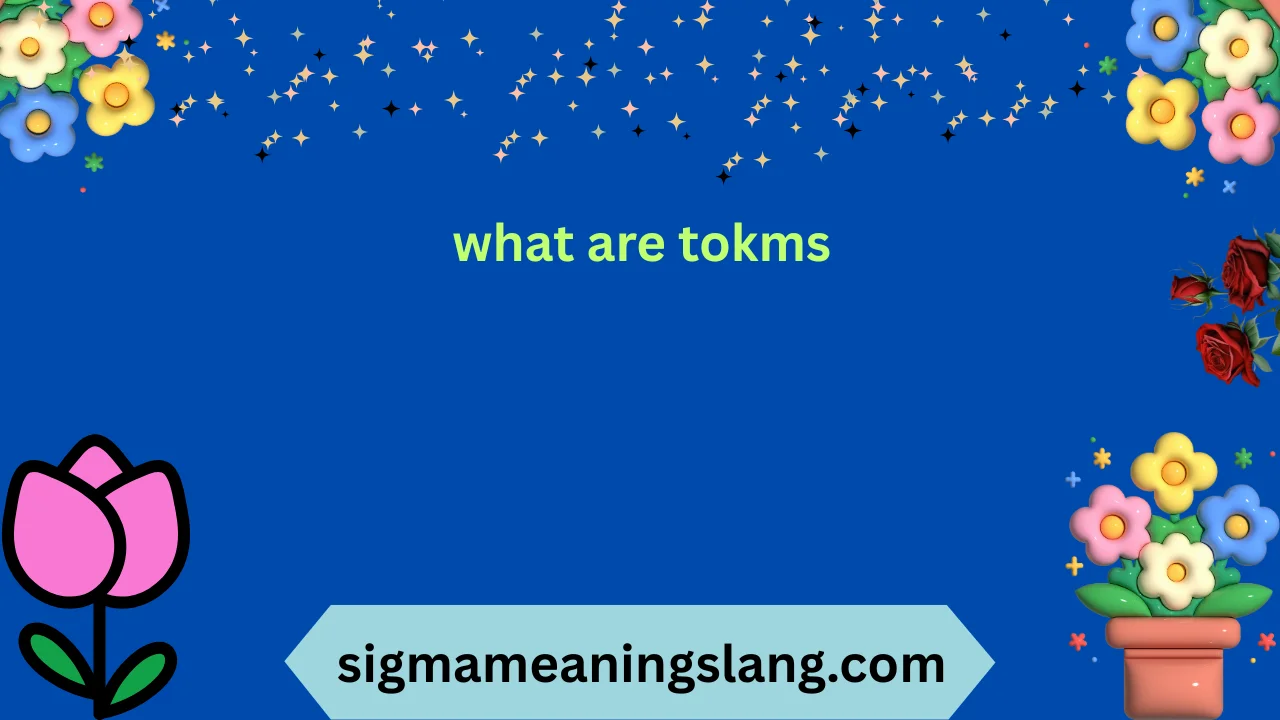 what are tokms