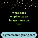 what does emphasize an image mean on text