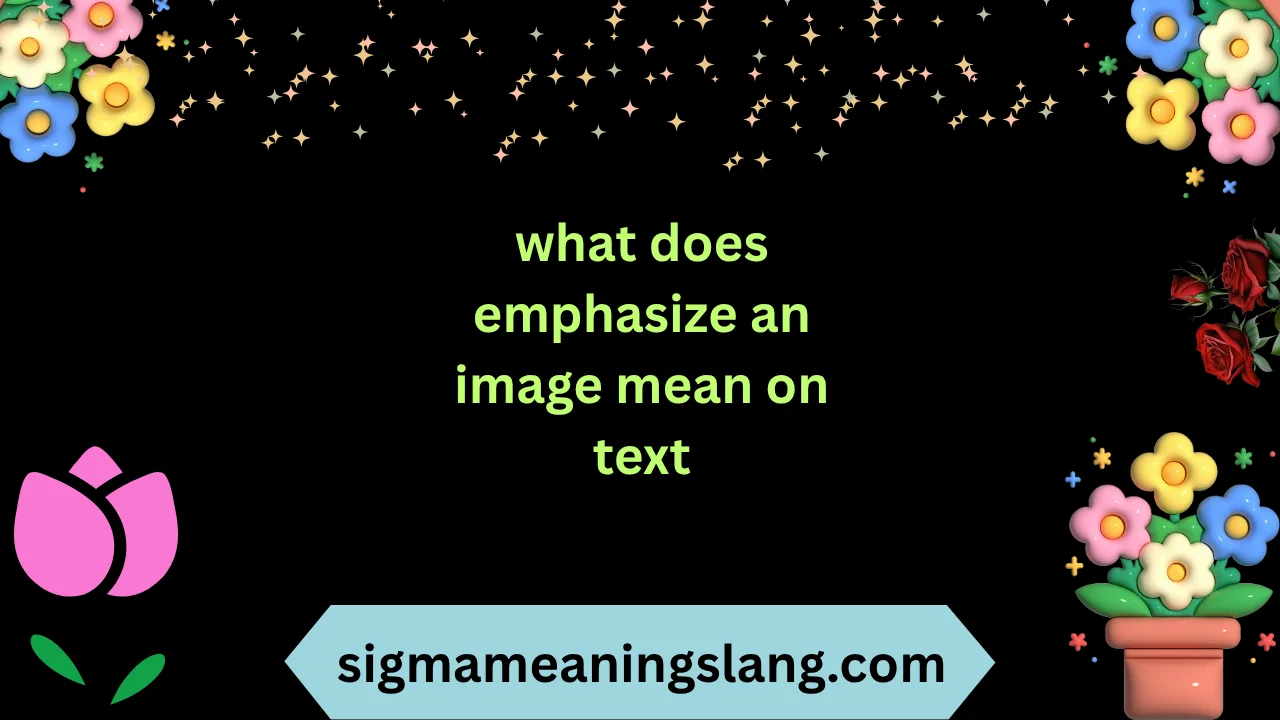what does emphasize an image mean on text