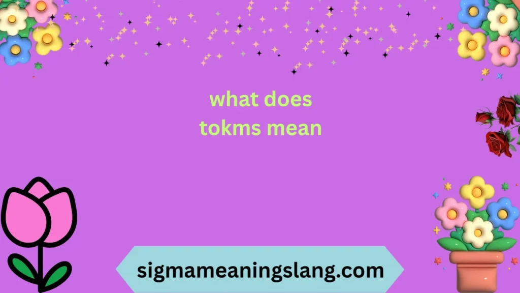 what does tokms mean