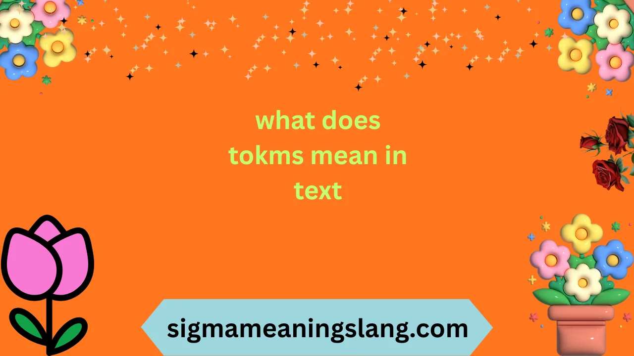 what does tokms mean in text