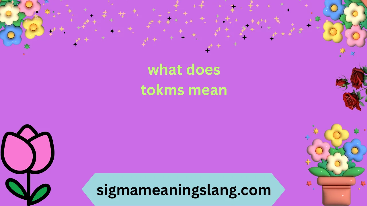 what does tokms mean