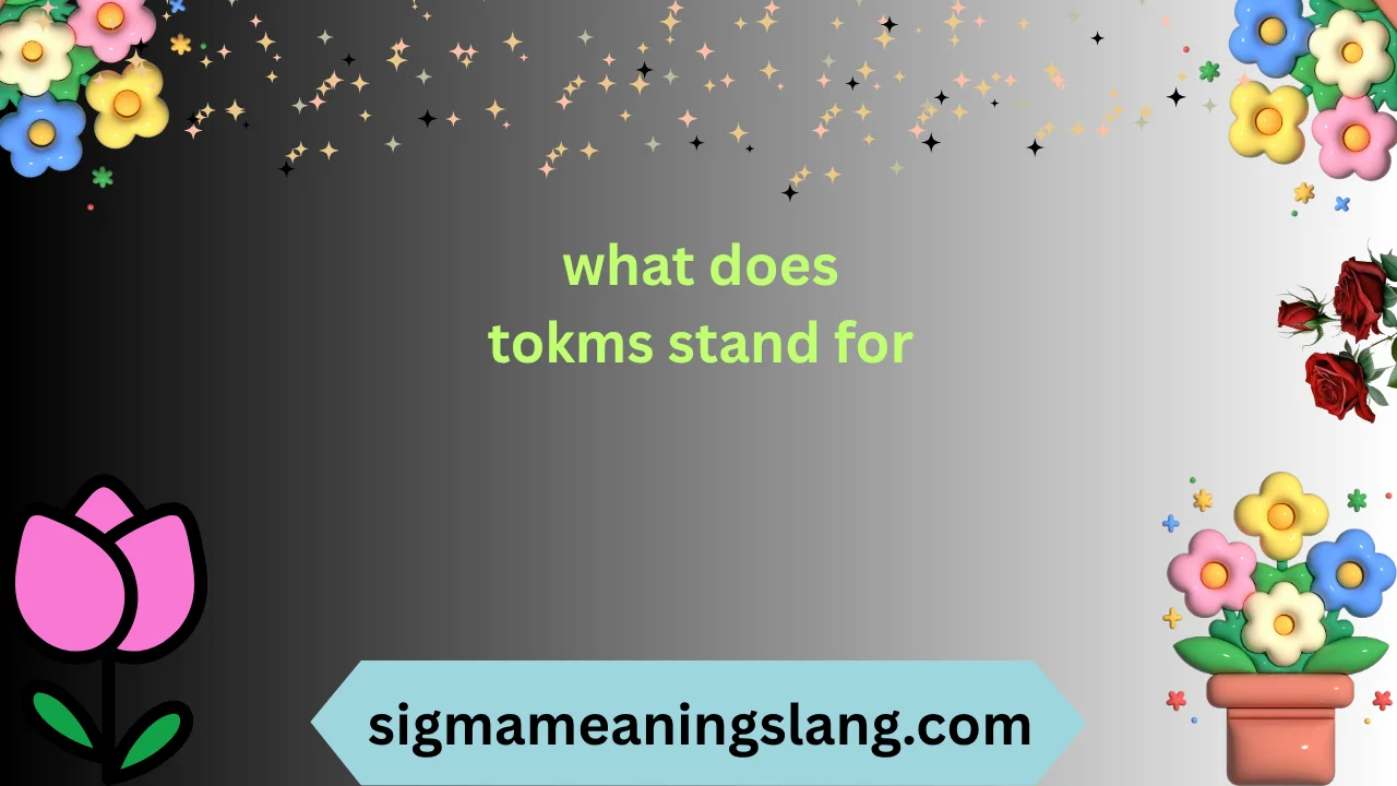 what does tokms stand for