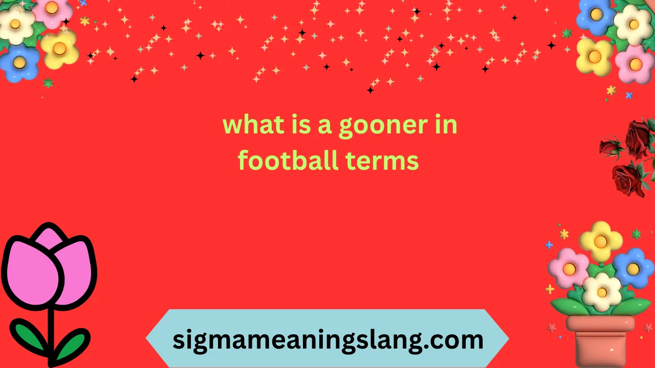 what is a gooner in football terms
