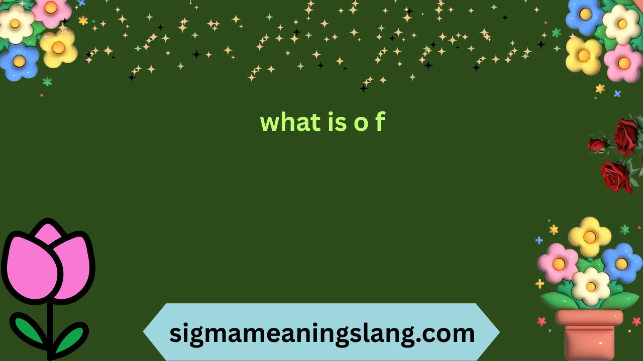 what is o f