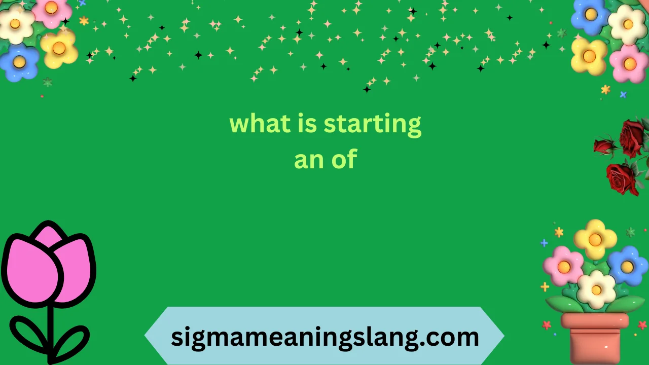 what is starting an of