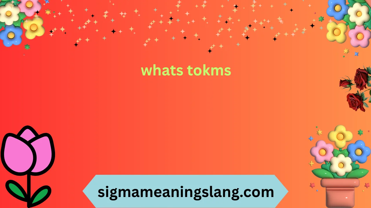 whats tokms