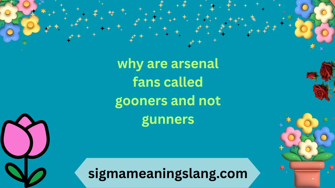 why are arsenal fans called gooners and not gunners