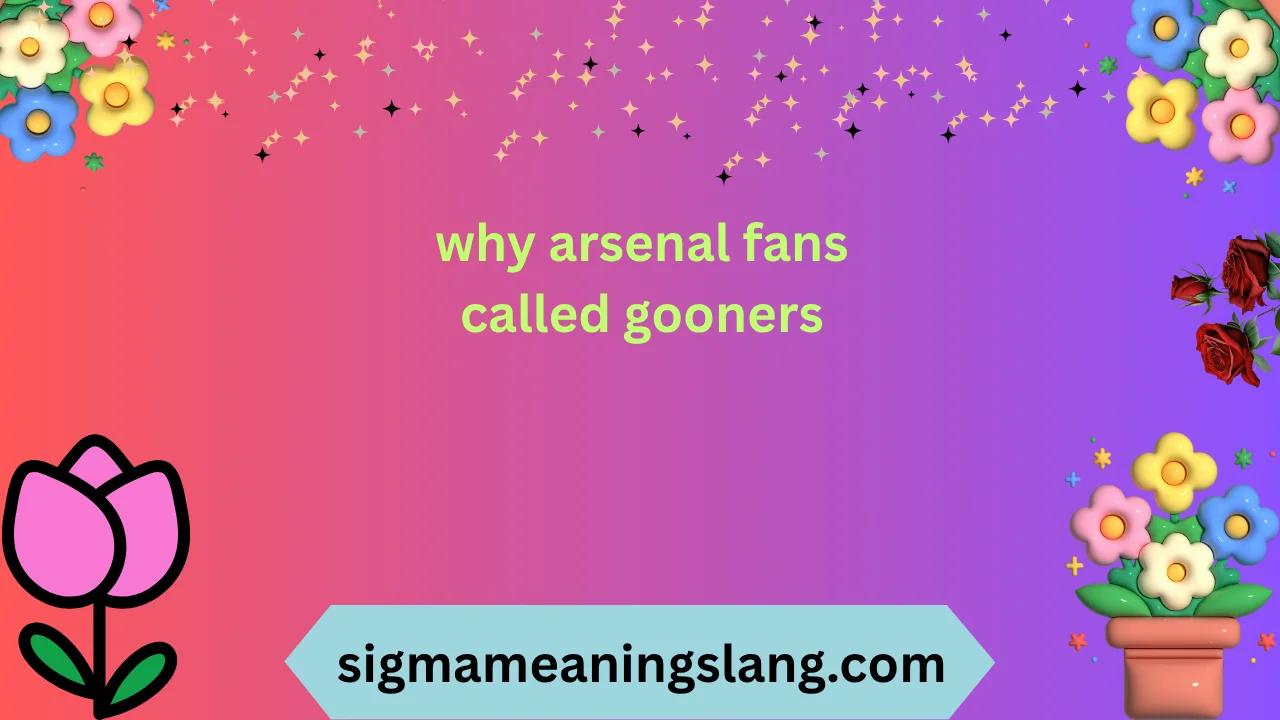 why arsenal fans called gooners