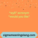 "wyll" acronym "would you like"