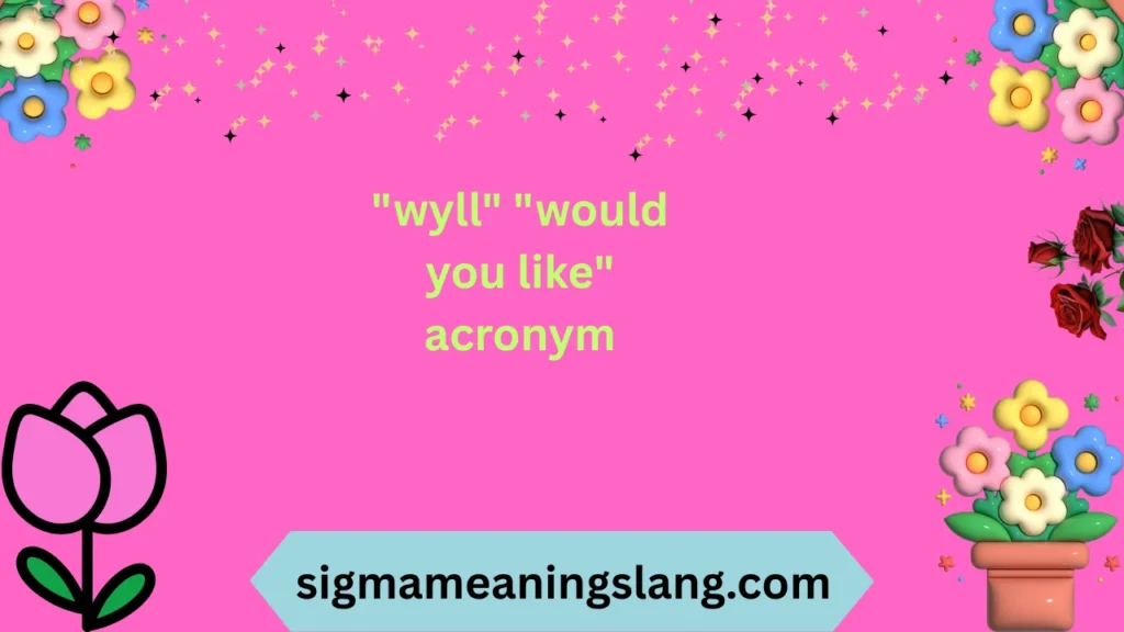 "wyll" "would you like" acronym