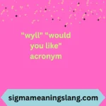 "wyll" "would you like" acronym