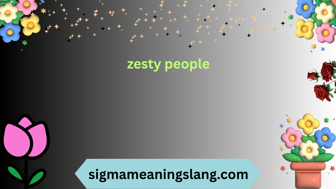 zesty people