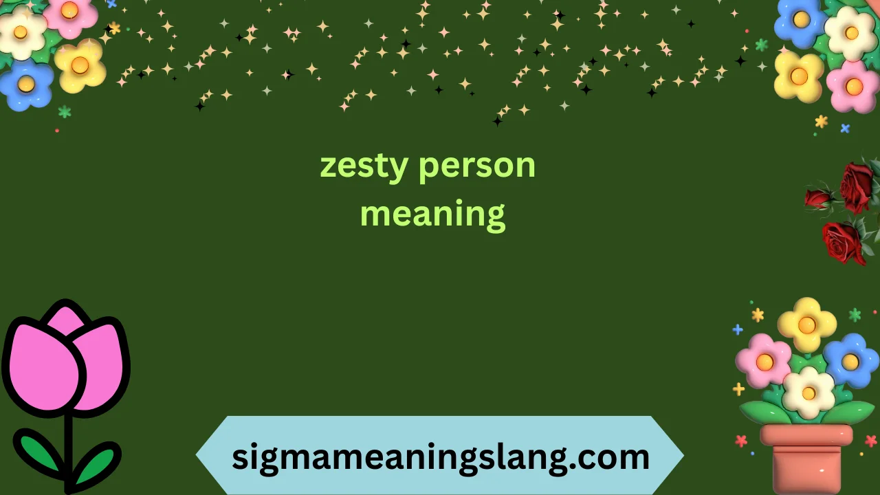 zesty person meaning