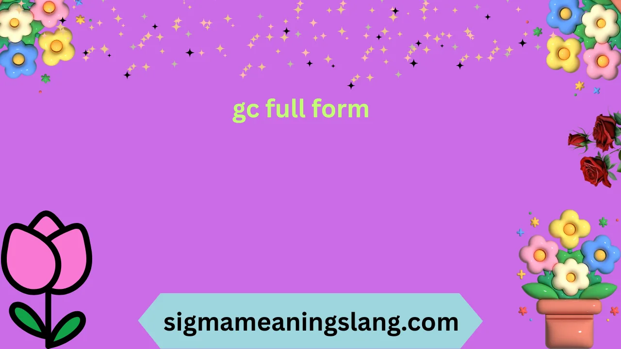 gc full form