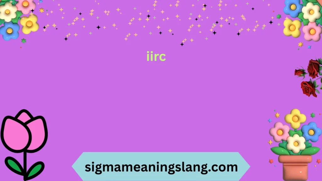 iirc