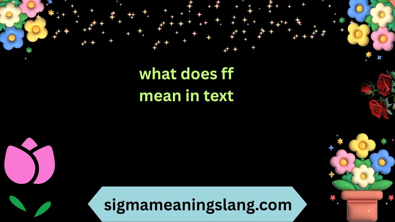 what does ff mean in text