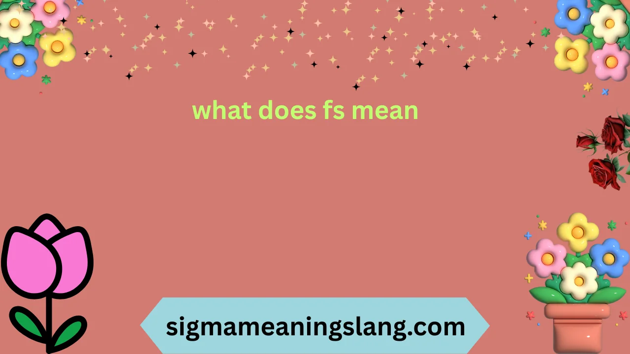 what does fs mean