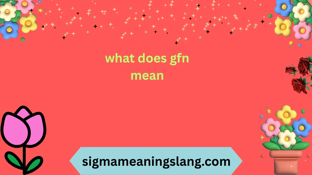 what does gfn mean