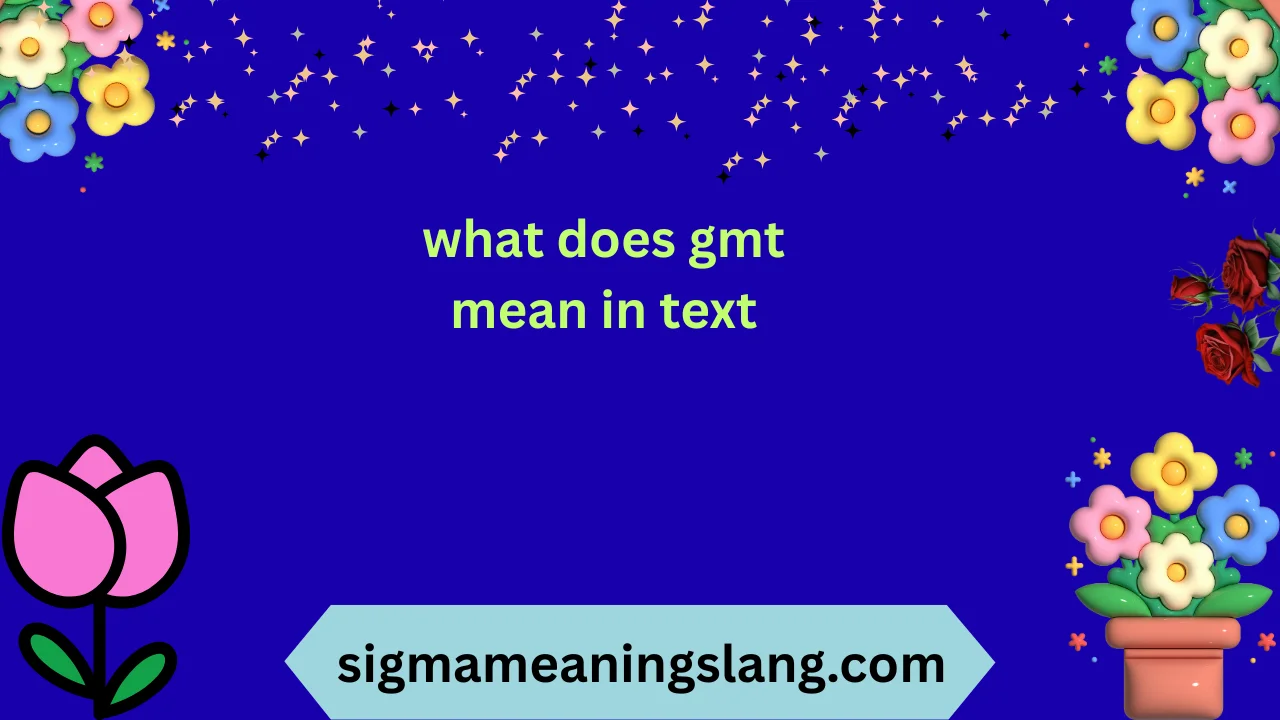 what does gmt mean in text