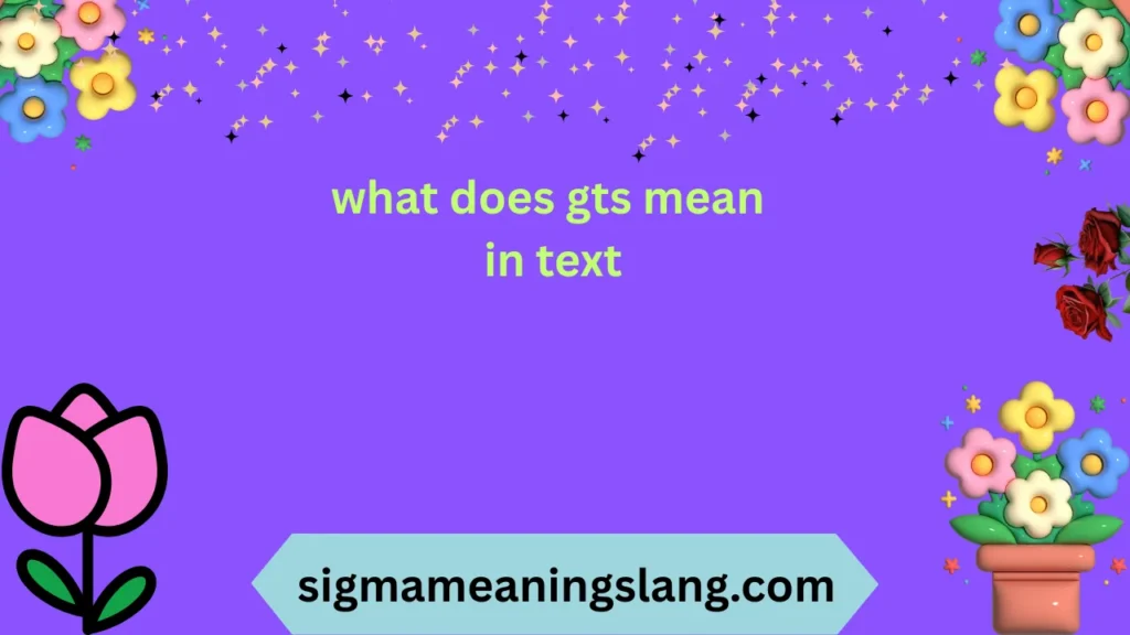 what does gts mean in text
