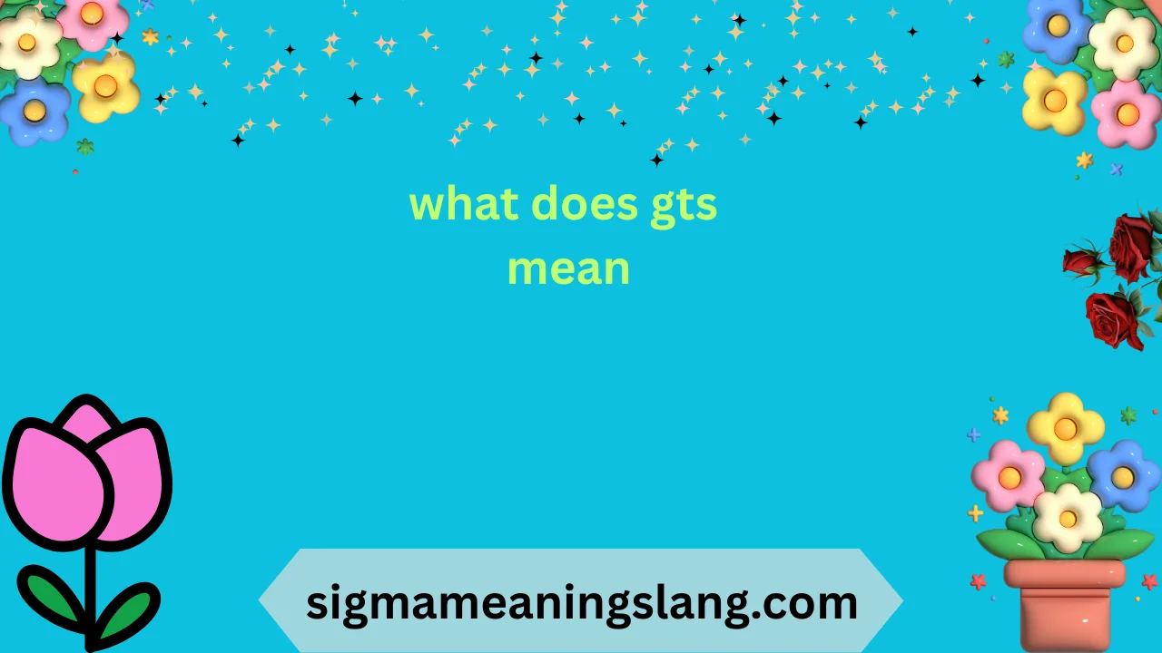 what does gts mean