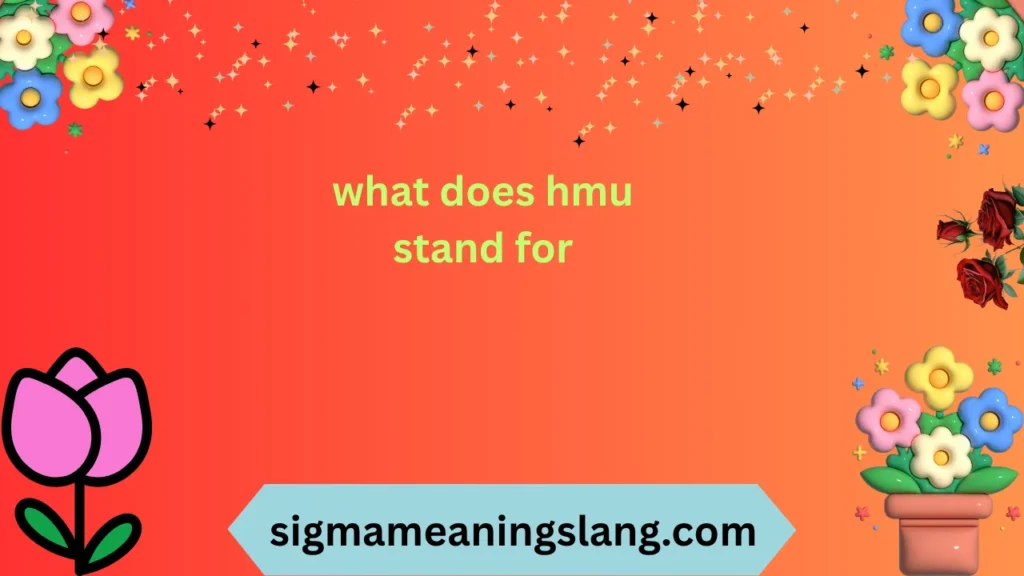 what does hmu stand for