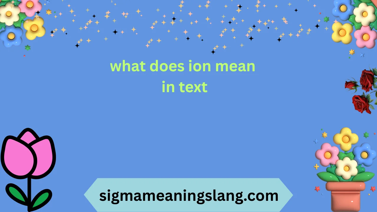 what does ion mean in text