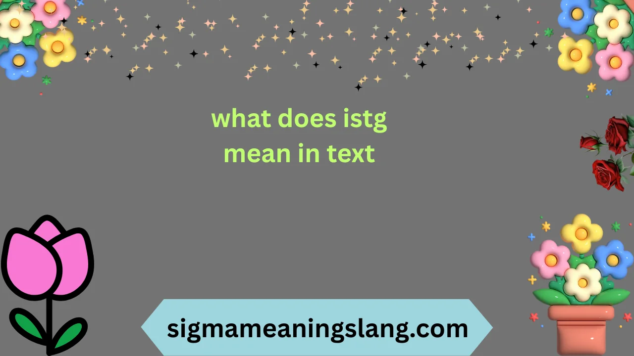 what does istg mean in text