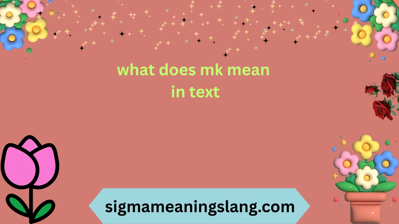 what does mk mean in text
