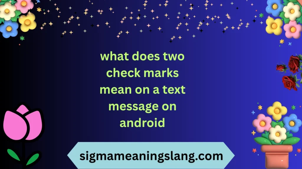 what does two check marks mean on a text message on android