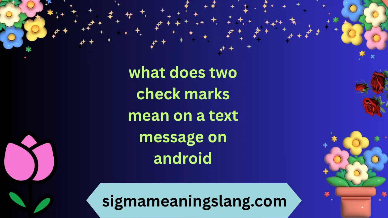 what does two check marks mean on a text message on android