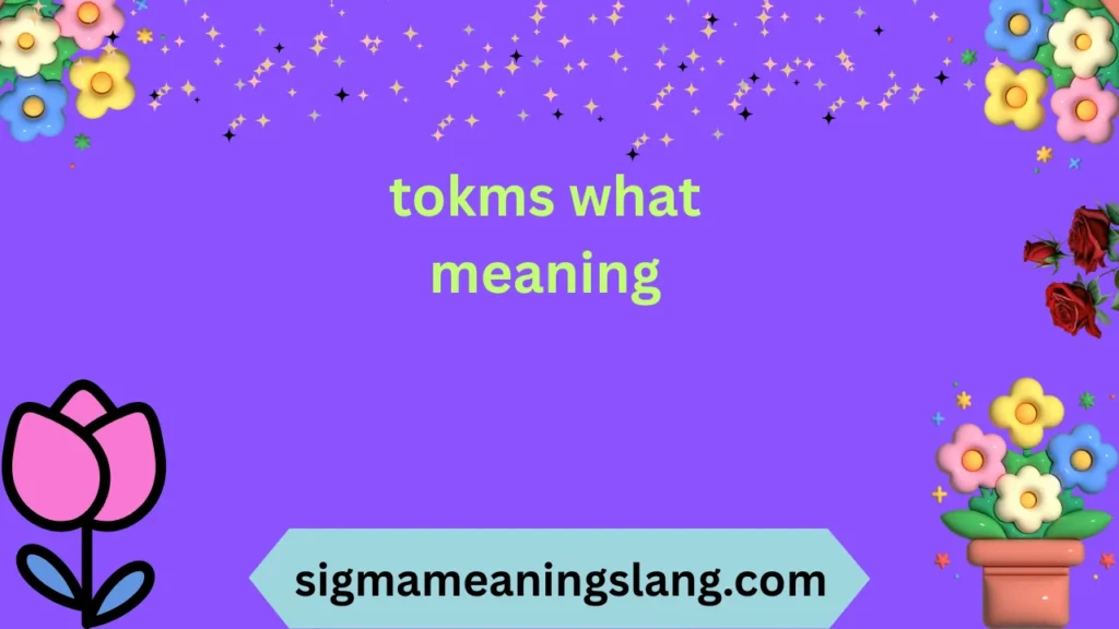 tokms what meaning