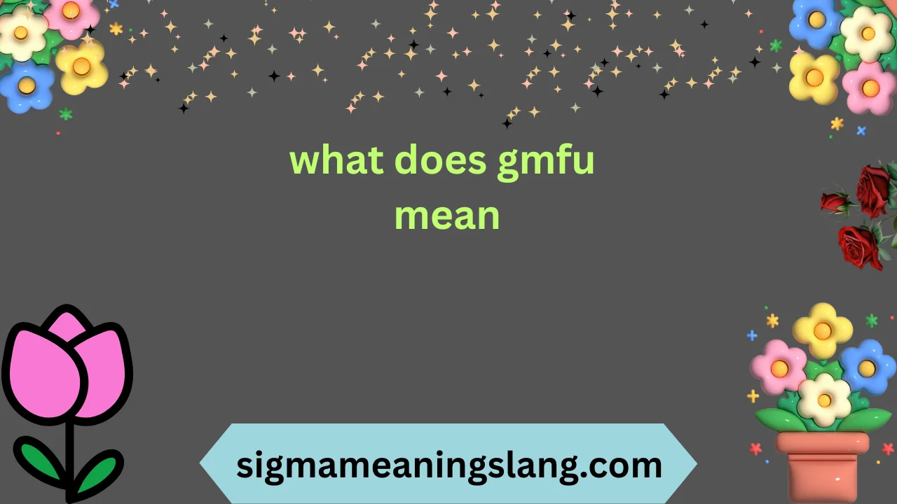 what does gmfu mean