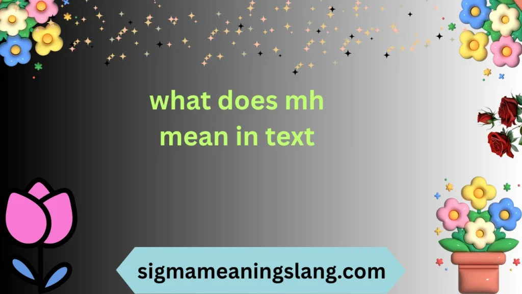 what does mh mean in text