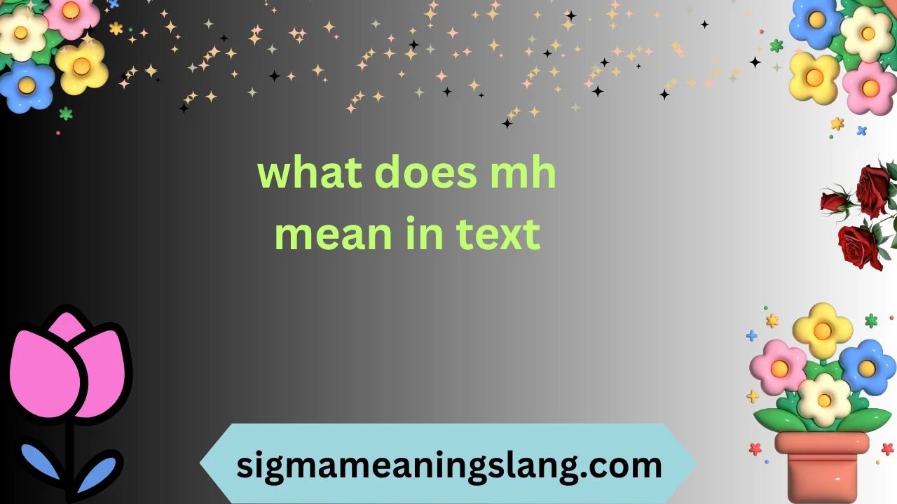 what does mh mean in text