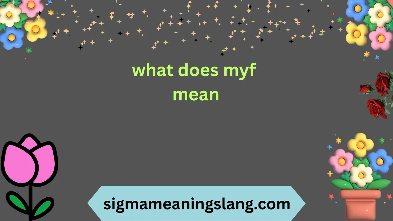 what does myf mean