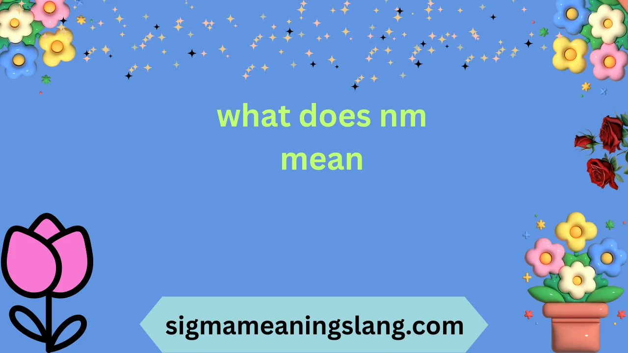 what does nm mean