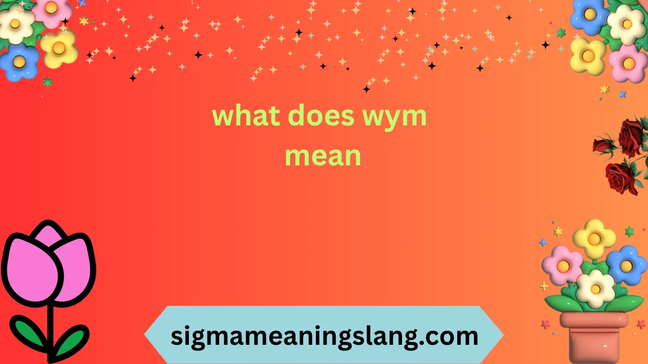 what does wym mean